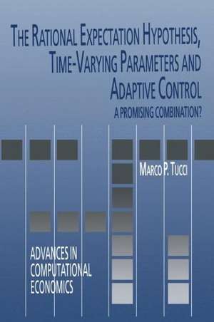 The Rational Expectation Hypothesis, Time-Varying Parameters and Adaptive Control: A Promising Combination? de Marco P. Tucci