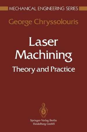 Laser Machining: Theory and Practice de George Chryssolouris