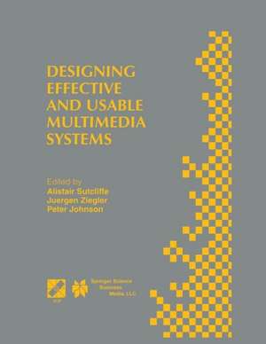 Designing Effective and Usable Multimedia Systems: Proceedings of the IFIP Working Group 13.2 Conference on Designing Effective and Usable Multimedia Systems Stuttgart, Germany, September 1998 de Alistair G. Sutcliffe