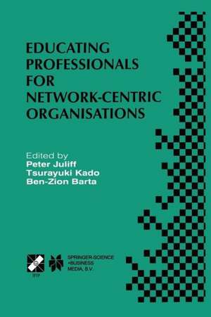 Educating Professionals for Network-Centric Organisations: IFIP TC3 WG3.4 International Working Conference on Educating Professionals for Network-Centric Organisations August 23–28, 1998, Saitama, Japan de Peter Juliff