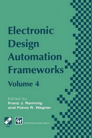 Electronic Design Automation Frameworks: Proceedings of the fourth International IFIP WG 10.5 working conference on electronic design automation frameworks de Franz J. Rammig