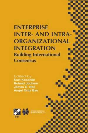 Enterprise Inter- and Intra-Organizational Integration: Building International Consensus de Kurt Kosanke