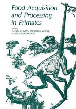 Food Acquisition and Processing in Primates de David J. Chivers