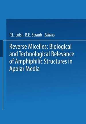 Reverse Micelles: Biological and Technological Relevance of Amphiphilic Structures in Apolar Media de P.L. Luisi