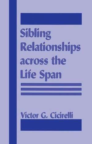 Sibling Relationships Across the Life Span de Victor Cicirelli