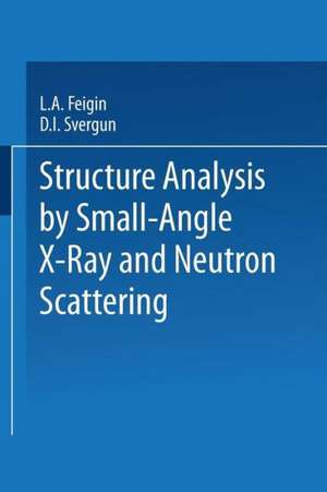 Structure Analysis by Small-Angle X-Ray and Neutron Scattering de L.A. Feigin