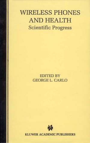 Wireless Phones and Health: Scientific Progress de George L. Carlo