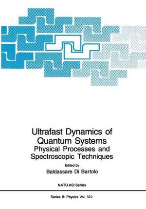 Ultrafast Dynamics of Quantum Systems: Physical Processes and Spectroscopic Techniques de Baldassare di Bartolo