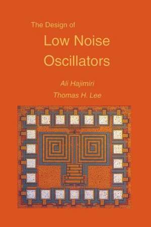 The Design of Low Noise Oscillators de Ali Hajimiri