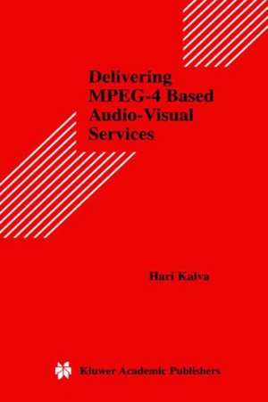 Delivering MPEG-4 Based Audio-Visual Services de Hari Kalva