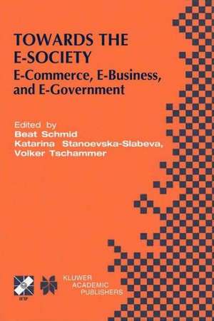 Towards the E-Society: E-Commerce, E-Business, and E-Government de Beat Schmid