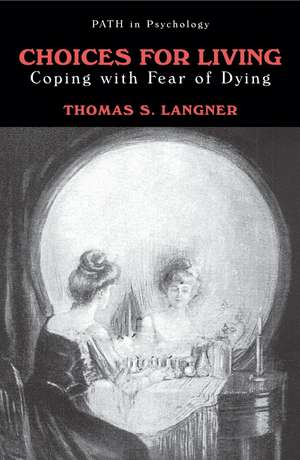 Choices for Living: Coping with Fear of Dying de Thomas S. Langner