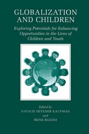 Globalization and Children: Exploring Potentials for Enhancing Opportunities in the Lives of Children and Youth de Natalie Hevener Kaufman