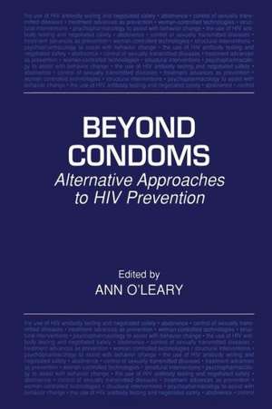 Beyond Condoms: Alternative Approaches to HIV Prevention de Ann O'Leary, PhD