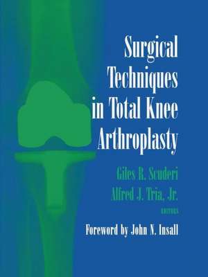 Surgical Techniques in Total Knee Arthroplasty de Giles R. Scuderi