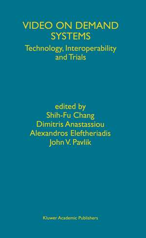 Video on Demand Systems: Technology, Interoperability and Trials de Shih-Fu Chang