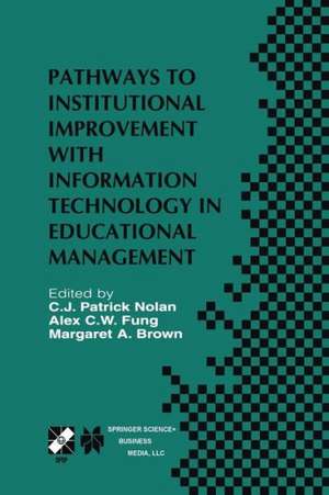 Pathways to Institutional Improvement with Information Technology in Educational Management: IFIP TC3/WG3.7 Fourth International Working Conference on Information Technology in Educational Management July 27–31, 2000, Auckland, New Zealand de C.J. Patrick Nolan