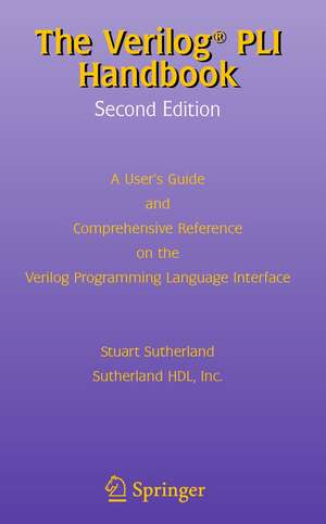 The Verilog PLI Handbook: A User’s Guide and Comprehensive Reference on the Verilog Programming Language Interface de Stuart Sutherland