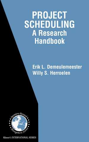 Project Scheduling: A Research Handbook de Erik Leuven Demeulemeester