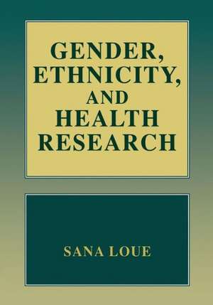 Gender, Ethnicity, and Health Research de Sana Loue