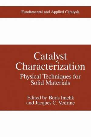 Catalyst Characterization: Physical Techniques for Solid Materials de Boris Imelik