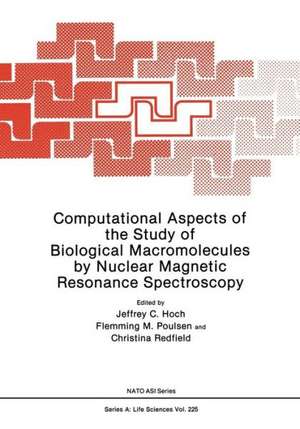 Computational Aspects of the Study of Biological Macromolecules by Nuclear Magnetic Resonance Spectroscopy de Jeffrey C. Hoch