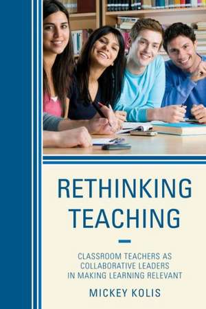 Rethinking Teaching de Mickey Kolis