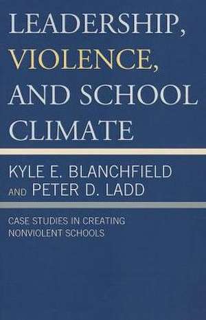 Leadership, Violence, and School Climate de Kyle E. Blanchfield