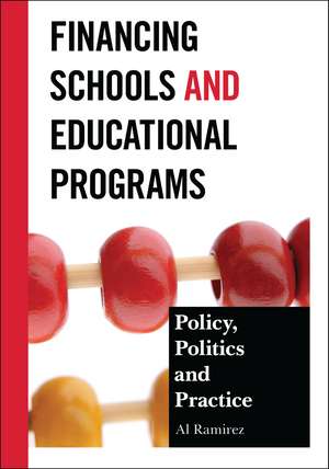 Financing Schools and Educational Programs: Policy, Practice, and Politics de Al Ramirez