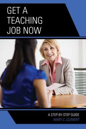 Get a Teaching Job NOW de Mary C. Clement