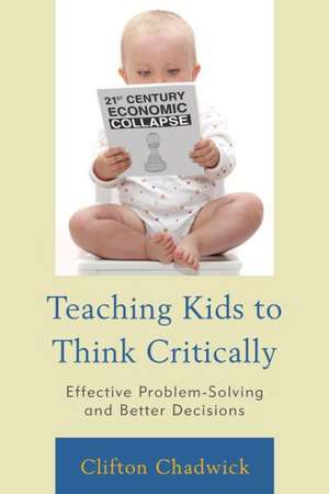 Teaching Kids to Think Critically de Clifton B. Chadwick