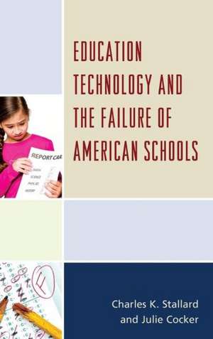 Education Technology and the Failure of American Schools de Charles K. Stallard