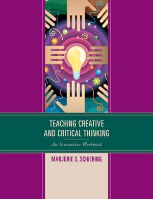 Teaching Creative and Critical Thinking de Marjorie S. Schiering