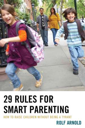 29 Rules for Smart Parenting: How to Raise Children without Being a Tyrant de Rolf Arnold
