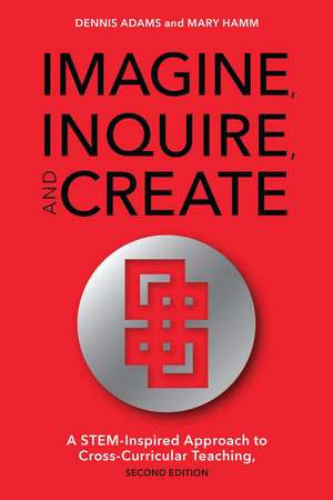 Imagine, Inquire, and Create: A STEM-Inspired Approach to Cross-Curricular Teaching de Dennis Adams