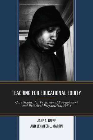 Teaching for Educational Equity: Case Studies for Professional Development and Principal Preparation, Volume 2 de Jane A. Beese