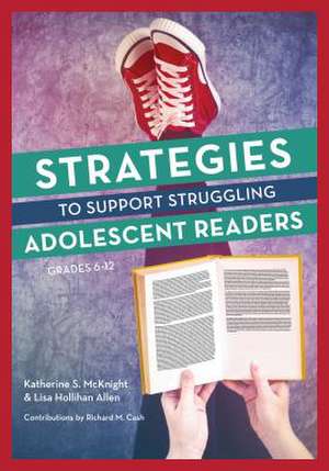 Strategies to Support Struggling Adolescent Readers, Grades 6-12 de Katherine S. McKnight