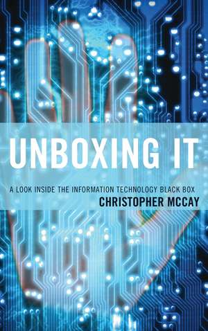 Unboxing IT: A Look Inside the Information Technology Black Box de Christopher McCay