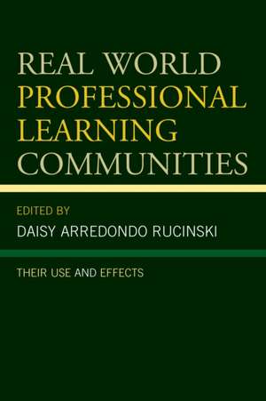 Real World Professional Learning Communities de Daisy Arredondo Rucinski