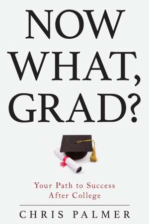 Now What, Grad? de Chris Palmer