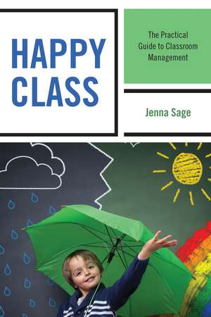 Happy Class: The Practical Guide to Classroom Management de Jenna Sage