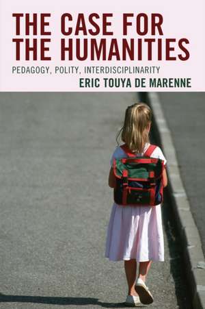 The Case for Humanities: Pedagogy, Polity, Interdisciplinarity de Eric Touya de Marenne