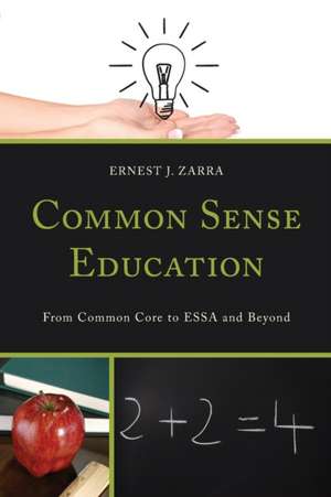 Common Sense Education: From Common Core to Essa and Beyond de Ernest Zarra, III Phd