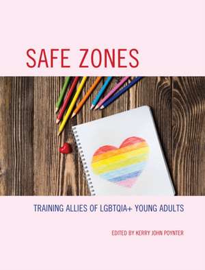 Safe Zones: Training Allies of Lgbtqia+ Young Adults de Kerry John Poynter