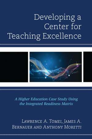 Developing a Center for Teaching Excellence: A Higher Education Case Study Using the Integrated Readiness Matrix de Lawrence A. Tomei