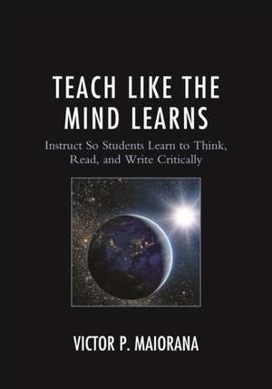 TEACH LIKE THE MIND LEARNS de Victor P. Maiorana