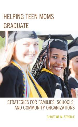 Helping Teen Moms Graduate de Christine M. Stroble