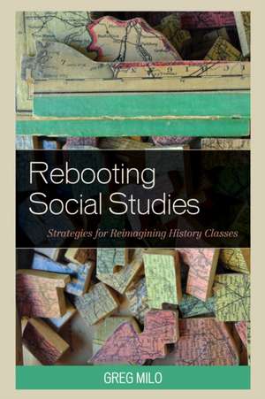 Rebooting Social Studies de Greg Milo