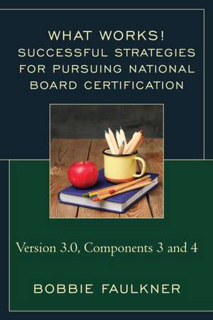 Successful Strategies for Pursuing National Board Certification: Version 3.0, Components 3 and 4 de Bobbie Faulkner