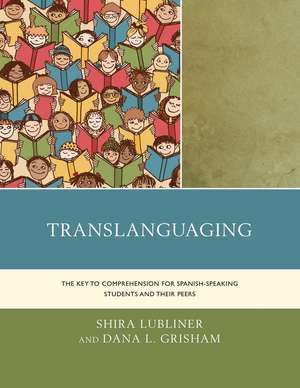 Translanguaging: The Key to Comprehension for Spanish-Speaking Students and Their Peers de Shira Lubliner